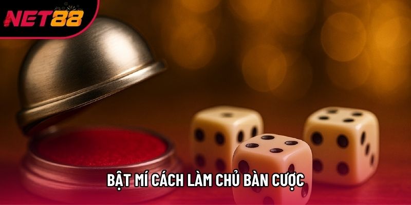 Bật mí cách làm chủ bàn cược
