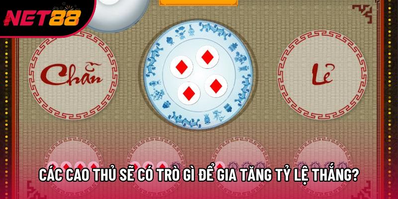 Các cao thủ sẽ có trò gì để gia tăng tỷ lệ thắng?