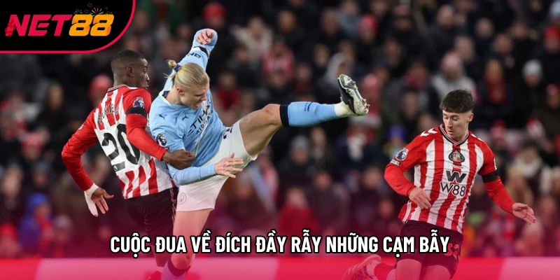 Cuộc đua về đích đầy rẫy những cạm bẫy Cuộc đua về đích đầy rẫy những cạm bẫy