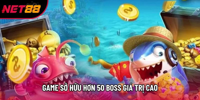 Game sở hữu hơn 50 boss giá trị cao