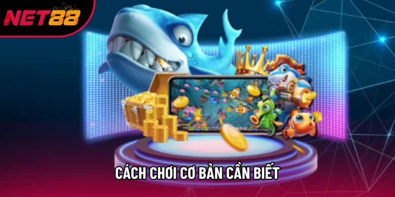 Cách chơi cơ bản cần biết