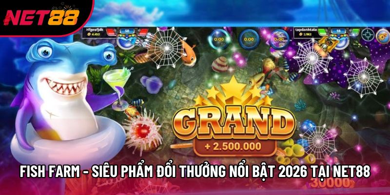Fish Farm - Siêu Phẩm Đổi Thưởng Nổi Bật 2026 Tại Net88