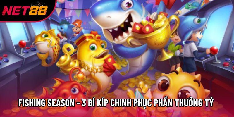 Fishing Season - 3 Bí Kíp Chinh Phục Phần Thưởng Tỷ Đồng