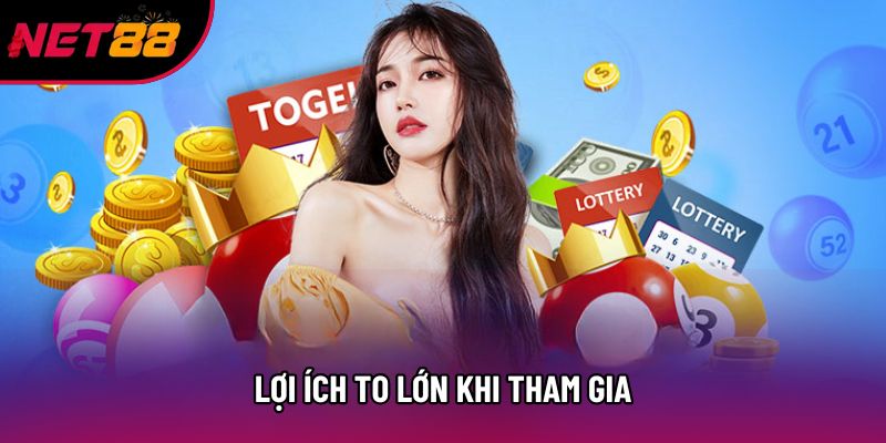 Lợi ích to lớn khi tham gia Lợi ích to lớn khi tham gia