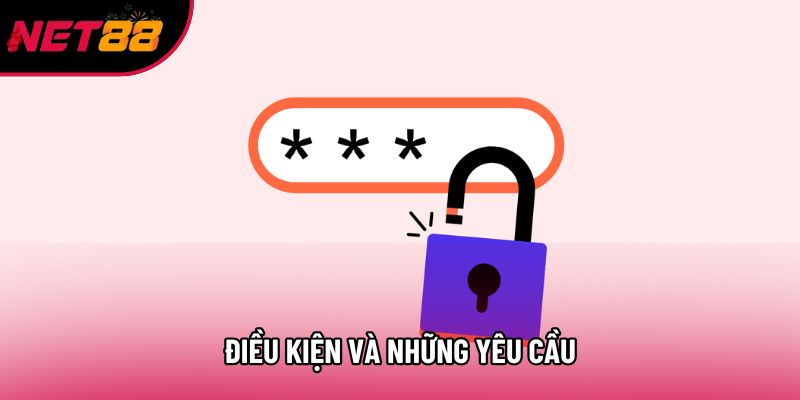 Điều kiện và những yêu cầu Điều kiện và những yêu cầu