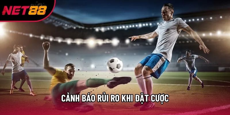 Cảnh báo rủi ro khi đặt cược Cảnh báo rủi ro khi đặt cược