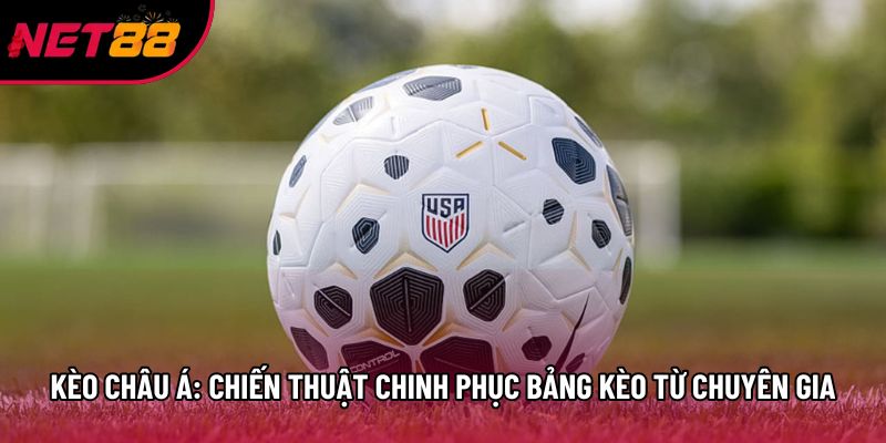 Kèo Châu Á: Chiến Thuật Chinh Phục Bảng Kèo Từ Chuyên Gia