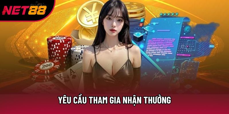 Yêu cầu tham gia nhận thưởng Yêu cầu tham gia nhận thưởng