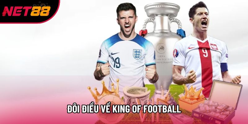 Đôi điều về King of football Đôi điều về King of football