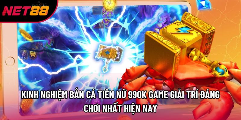 Kinh nghiệm bắn cá tiên nữ 99OK game giải trí đáng chơi nhất hiện nay
