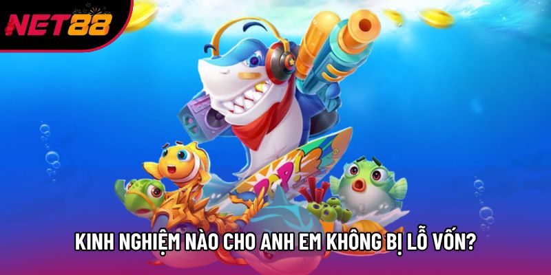 Kinh nghiệm nào cho anh em không bị lỗ vốn?