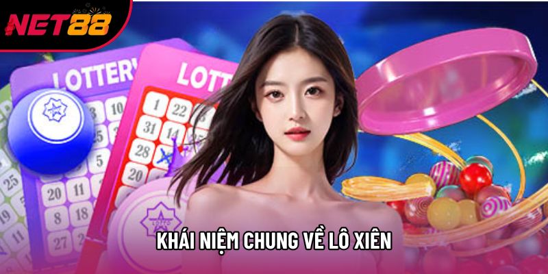 Khái niệm chung về lô xiên Khái niệm chung về lô xiên