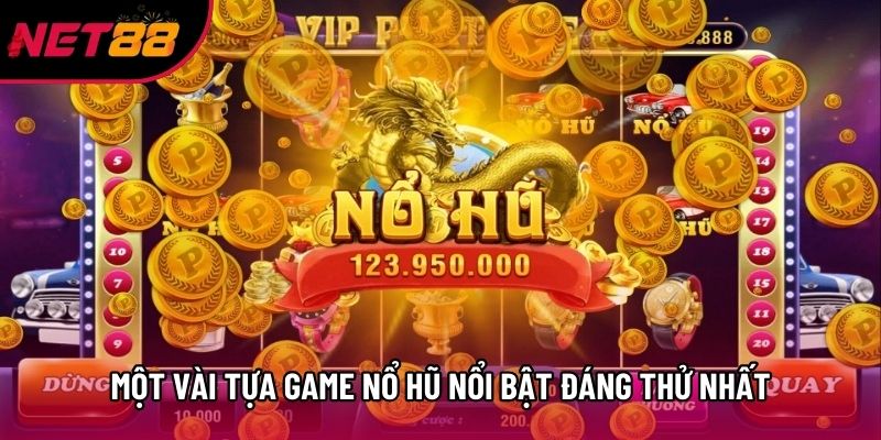 Một vài tựa game nổ hũ nổi bật đáng thử nhất