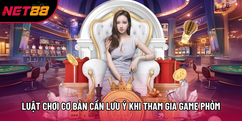 Luật chơi cơ bản cần lưu ý khi tham gia game Phỏm Luật chơi cơ bản cần lưu ý khi tham gia game Phỏm