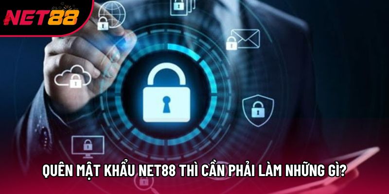 Quên mật khẩu Net88 thì cần phải làm những gì? Quên mật khẩu Net88 thì cần phải làm những gì?