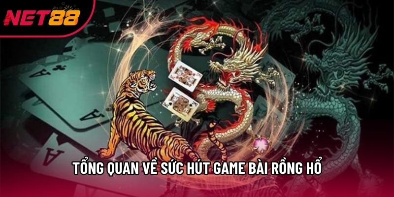 Tổng quan về sức hút game bài Rồng Hổ