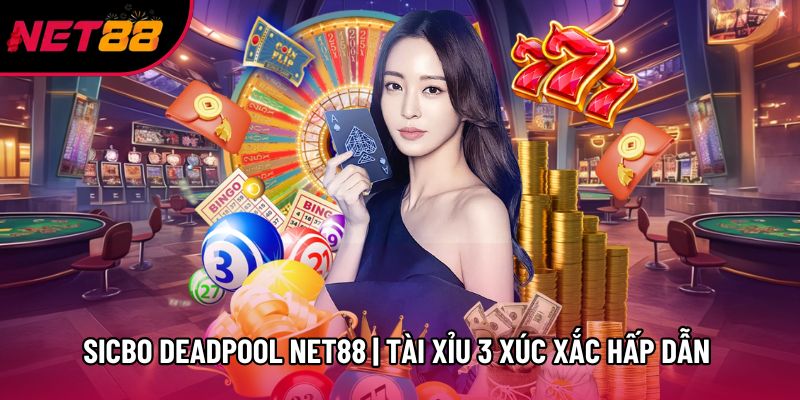 Sicbo Deadpool Net88 | Tài Xỉu 3 Xúc Xắc Hấp Dẫn Năm 2026