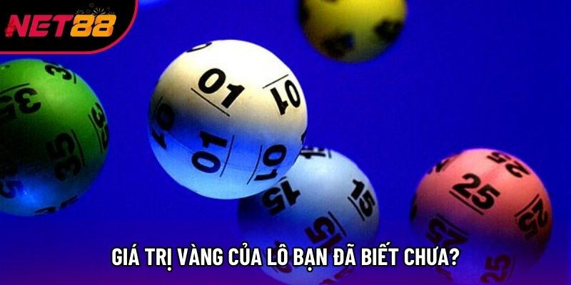 Giá trị vàng của lô bạn đã biết chưa? Giá trị vàng của lô bạn đã biết chưa?