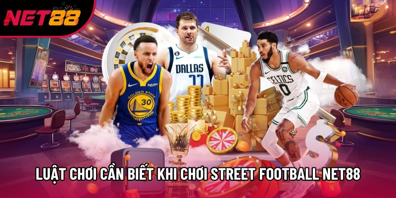 Luật chơi cần biết khi chơi Street Football Net88 Luật chơi cần biết khi chơi Street Football Net88