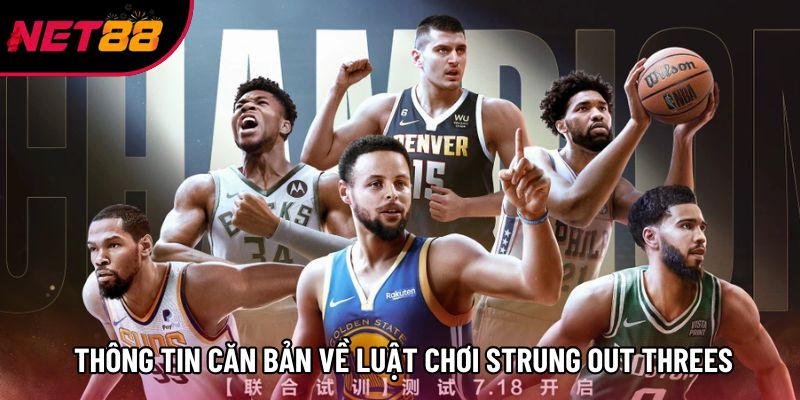 Một số thông tin căn bản về luật chơi Strung Out Threes