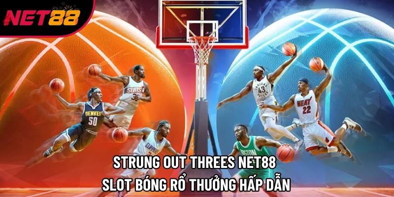Strung Out Threes Net88 | Slot Bóng Rổ Thưởng Hấp Dẫn