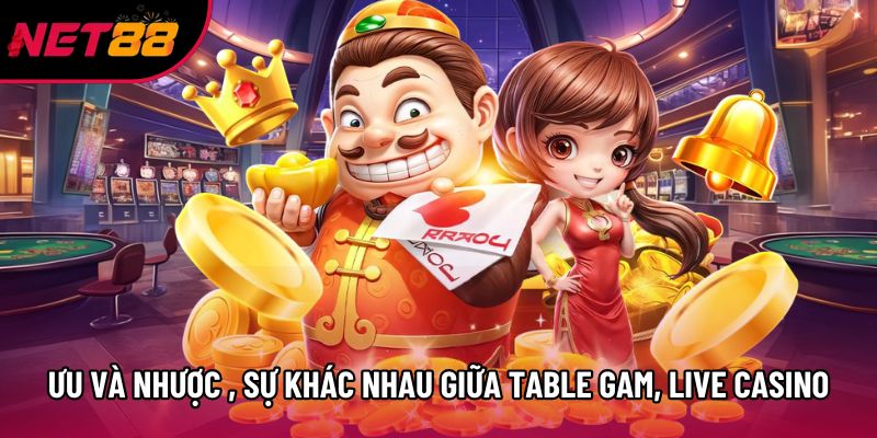 Ưu và nhược điểm, sự khác nhau giữa Table Game và Live Casino Ưu và nhược điểm, sự khác nhau giữa Table Game và Live Casino