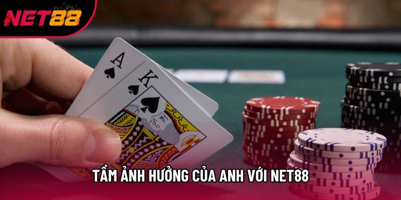 Tầm ảnh hưởng của anh với Net88
