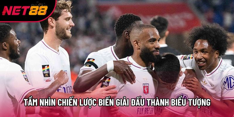 Tầm nhìn chiến lược biến giải đấu thành biểu tượng