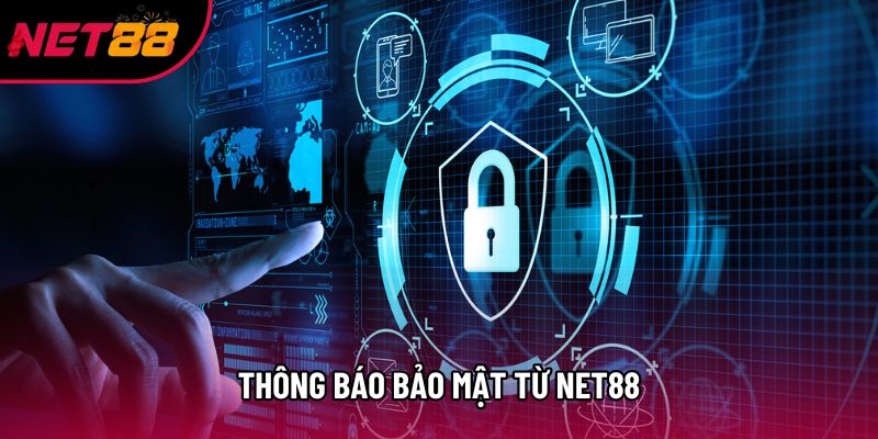 Thông Báo Bảo Mật Net88 Có Những Gì Đáng Chú Ý Không?