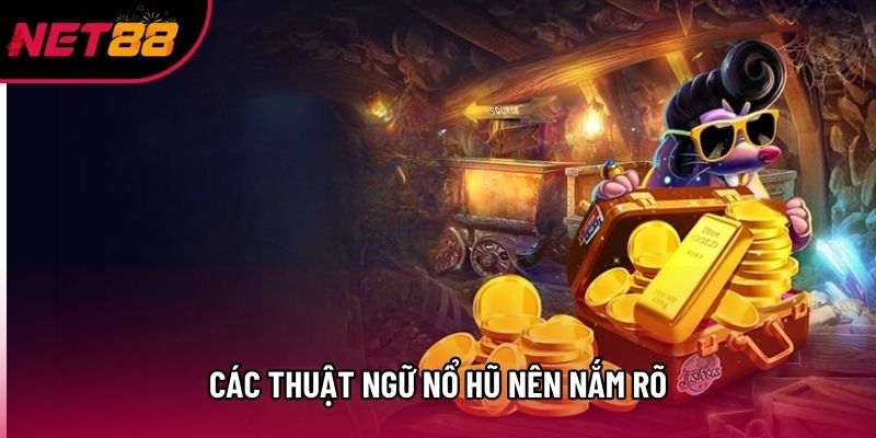 Các thuật ngữ nổ hũ nên nắm rõ