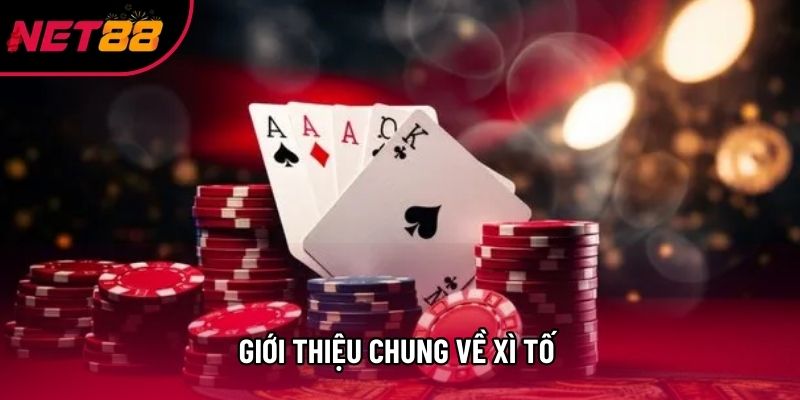 Giới thiệu chung về xì tố Giới thiệu chung về xì tố