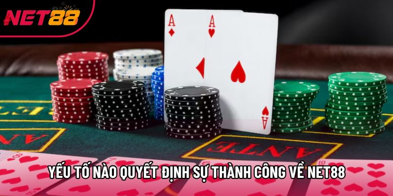 Yếu tố nào quyết định sự thành công về Net88